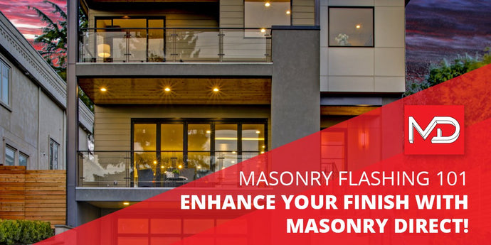 Masonry Flashing 101 — Enhance Your Finish With Masonry Direct!